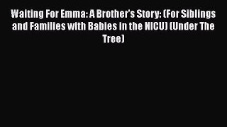 PDF Waiting For Emma: A Brother's Story: (For Siblings and Families with Babies in the NICU)