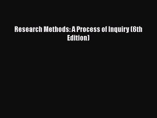 [PDF] Research Methods: A Process of Inquiry (6th Edition) [Download] Online