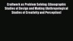 Download Craftwork as Problem Solving: Ethnographic Studies of Design and Making (Anthropological