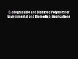 Download Biodegradable and Biobased Polymers for Environmental and Biomedical Applications
