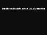 Download Whiteboard: Business Models That Inspire Action  Read Online