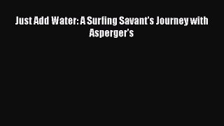PDF Just Add Water: A Surfing Savant's Journey with Asperger's  EBook