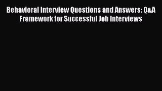 Download Behavioral Interview Questions and Answers: Q&A Framework for Successful Job Interviews