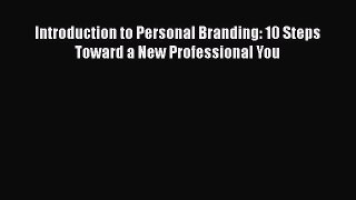 Download Introduction to Personal Branding: 10 Steps Toward a New Professional You  EBook