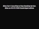 [PDF] Allen Carr's Easy Way to Stop Smoking by Carr Allen on 05/01/2006 Unabridged edition