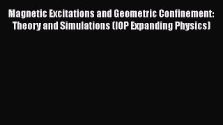 PDF Magnetic Excitations and Geometric Confinement: Theory and Simulations (IOP Expanding Physics)