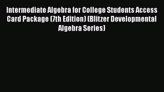 Download Intermediate Algebra for College Students Access Card Package (7th Edition) (Blitzer