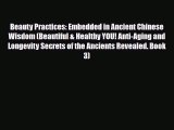 Read ‪Beauty Practices: Embedded in Ancient Chinese Wisdom (Beautiful & Healthy YOU! Anti-Aging
