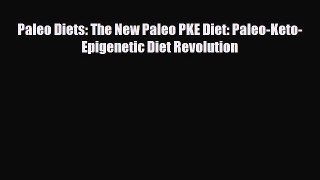 Read ‪Paleo Diets: The New Paleo PKE Diet: Paleo-Keto-Epigenetic Diet Revolution‬ Ebook Free