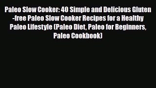 Read ‪Paleo Slow Cooker: 40 Simple and Delicious Gluten-free Paleo Slow Cooker Recipes for