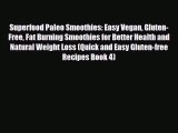 Read ‪Superfood Paleo Smoothies: Easy Vegan Gluten-Free Fat Burning Smoothies for Better Health