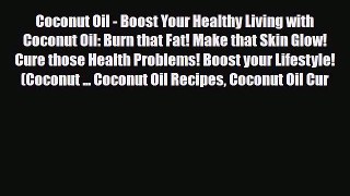 Read ‪Coconut Oil - Boost Your Healthy Living with Coconut Oil: Burn that Fat! Make that Skin