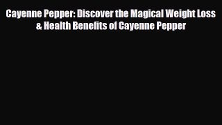 Download ‪Cayenne Pepper: Discover the Magical Weight Loss & Health Benefits of Cayenne Pepper‬