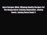 Read ‪Juice Recipes Bible: Winning Quality Recipes For The Happy Juicer (Juicing Vegetables