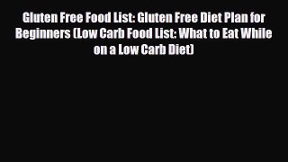 Download ‪Gluten Free Food List: Gluten Free Diet Plan for Beginners (Low Carb Food List: What