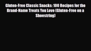 Read ‪Gluten-Free Classic Snacks: 100 Recipes for the Brand-Name Treats You Love (Gluten-Free