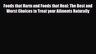 Read ‪Foods that Harm and Foods that Heal: The Best and Worst Choices to Treat your Ailments