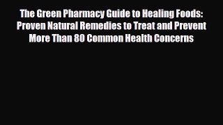 Read ‪The Green Pharmacy Guide to Healing Foods: Proven Natural Remedies to Treat and Prevent