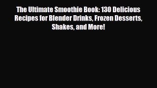 Read ‪The Ultimate Smoothie Book: 130 Delicious Recipes for Blender Drinks Frozen Desserts