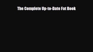 Read ‪The Complete Up-to-Date Fat Book‬ Ebook Online