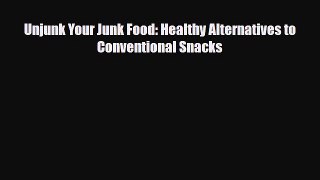Download ‪Unjunk Your Junk Food: Healthy Alternatives to Conventional Snacks‬ PDF Free