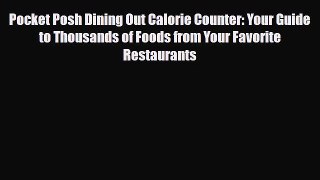 Read ‪Pocket Posh Dining Out Calorie Counter: Your Guide to Thousands of Foods from Your Favorite‬