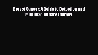 Read Breast Cancer: A Guide to Detection and Multidisciplinary Therapy Ebook Free