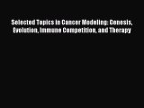 Download Selected Topics in Cancer Modeling: Genesis Evolution Immune Competition and Therapy