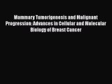 Read Mammary Tumorigenesis and Malignant Progression: Advances in Cellular and Molecular Biology