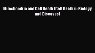 Download Mitochondria and Cell Death (Cell Death in Biology and Diseases) PDF Free