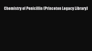Download Chemistry of Penicillin (Princeton Legacy Library) PDF Online
