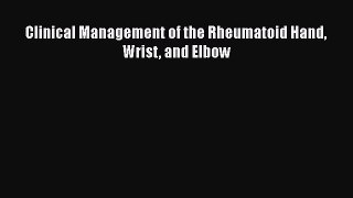 Download Clinical Management of the Rheumatoid Hand Wrist and Elbow PDF Online