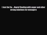 [PDF] I Just Get So ... Angry! Dealing with anger and other strong emotions for teenagers [Download]