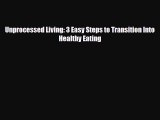Read ‪Unprocessed Living: 3 Easy Steps to Transition Into Healthy Eating‬ Ebook Free