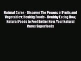 Read ‪Natural Cures - Discover The Powers of Fruits and Vegetables: Healthy Foods - Healthy