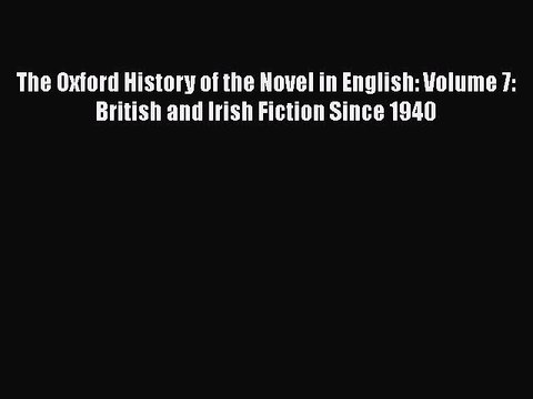 Read The Oxford History of the Novel in English: Volume 7: British and Irish Fiction Since