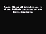 Download Teaching Children with Autism: Strategies for Initiating Positive Interactions and