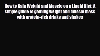 Read ‪How to Gain Weight and Muscle on a Liquid Diet: A simple guide to gaining weight and