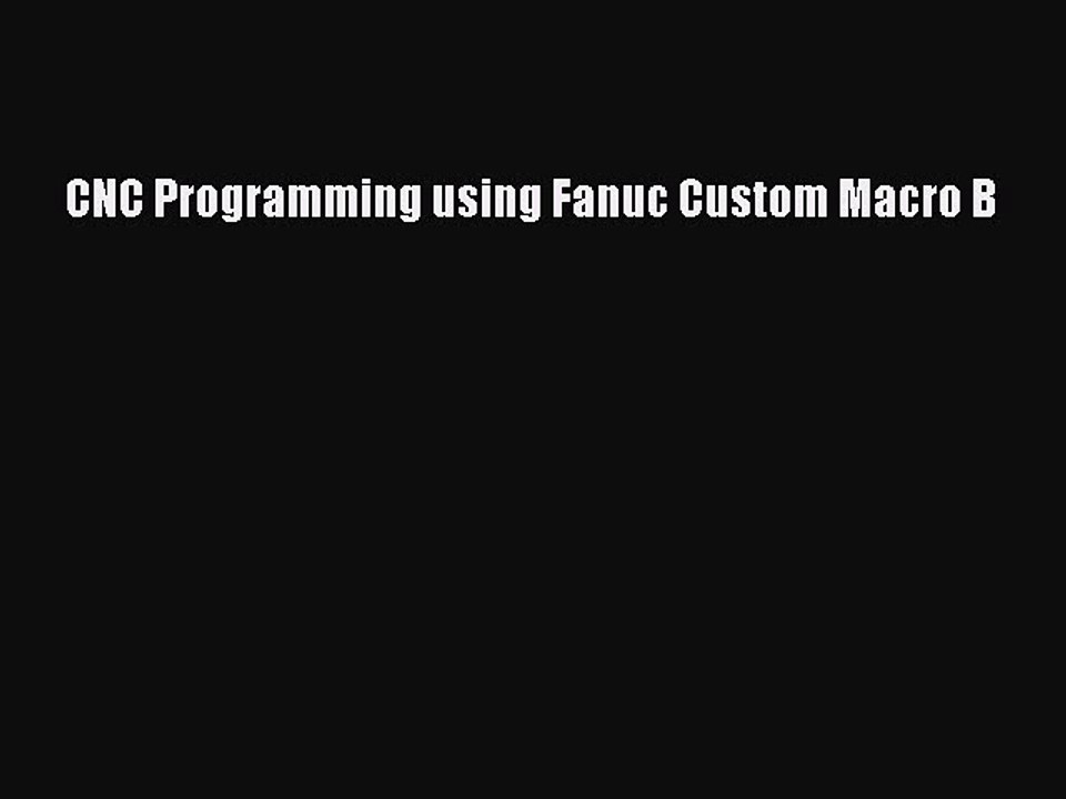 Download CNC Programming using Fanuc Custom Macro B  Read Online