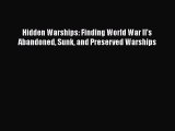 Read Hidden Warships: Finding World War II's Abandoned Sunk and Preserved Warships Ebook Free