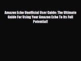 Download Amazon Echo Unofficial User Guide: The Ultimate Guide For Using Your Amazon Echo To