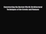 Read Constructing the Ancient World: Architectural Techniques of the Greeks and Romans Ebook