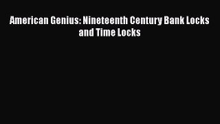 Read American Genius: Nineteenth Century Bank Locks and Time Locks PDF Free