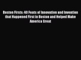 Read Boston Firsts: 40 Feats of Innovation and Invention that Happened First in Boston and