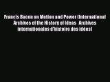 Read Francis Bacon on Motion and Power (International Archives of the History of Ideas   Archives