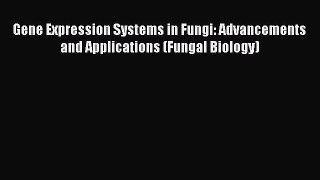 Read Gene Expression Systems in Fungi: Advancements and Applications (Fungal Biology) PDF Online