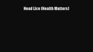Download Head Lice (Health Matters)  Read Online