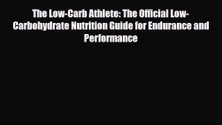 Download ‪The Low-Carb Athlete: The Official Low-Carbohydrate Nutrition Guide for Endurance