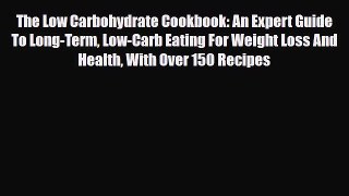 Download ‪The Low Carbohydrate Cookbook: An Expert Guide To Long-Term Low-Carb Eating For Weight