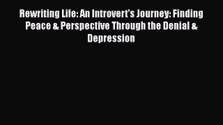Read Rewriting Life: An Introvert's Journey: Finding Peace & Perspective Through the Denial